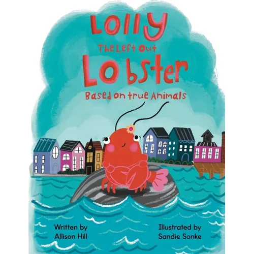 Lolly the Left Out Lobster: A fun and inspiring story of Courage, Friendship, Differences, Belonging, Connection, and Confidence
