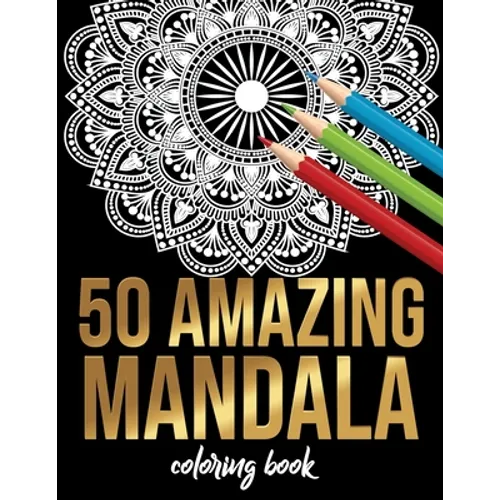 50 Amazing Mandala Coloring book: 50 Different MANDALAS Adult Coloring Book Friendly Relaxing & Creative Art Activities on High-Quality (Mandala Color - Paperback
