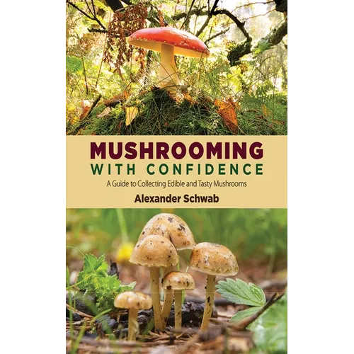 Mushrooming with Confidence: A Guide to Collecting Edible and Tasty Mushrooms