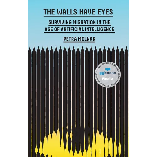 The Walls Have Eyes: Surviving Migration in the Age of Artificial Intelligence