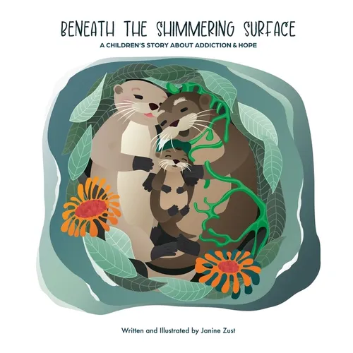 Beneath the Shimmering Surface: A Children's Story About Addiction and Hope