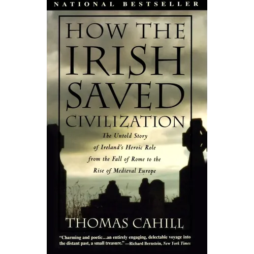 How the Irish Saved Civilization: The Untold Story of Ireland's Heroic Role from the Fall of Rome to the Rise of Medieval Europe