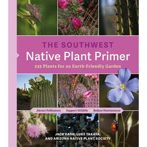 The Southwest Native Plant Primer: 235 Plants for an Earth-Friendly Garden