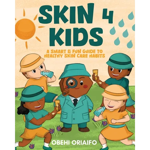 Skin 4 Kids: A Smart & Fun Guide To Healthy Skin Care Habits