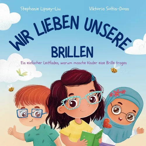 Wir Lieben Unsere Brillen: Ein einfacher Leitfaden, warum manche Kinder eine Brille tragen: A Simple Guide to Why Some Children Wear Glasses