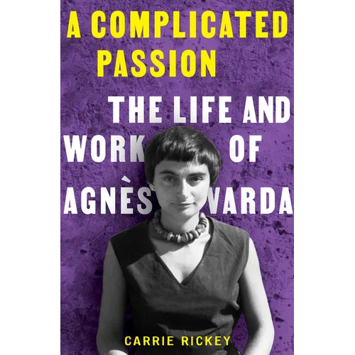 A Complicated Passion: The Life and Work of Agnès Varda