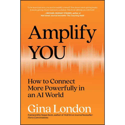 Amplify You: How to Connect More Powerfully in an AI World