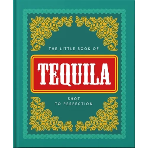 The Little Book of Tequila: Shot to Perfection