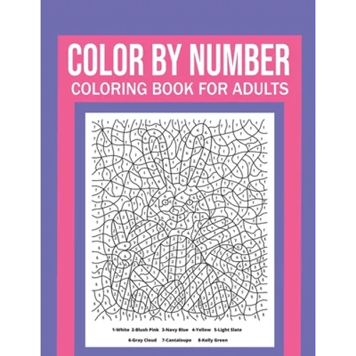 Color By Number Coloring Book For Adults: Stress Relieving And Relaxing Designs!