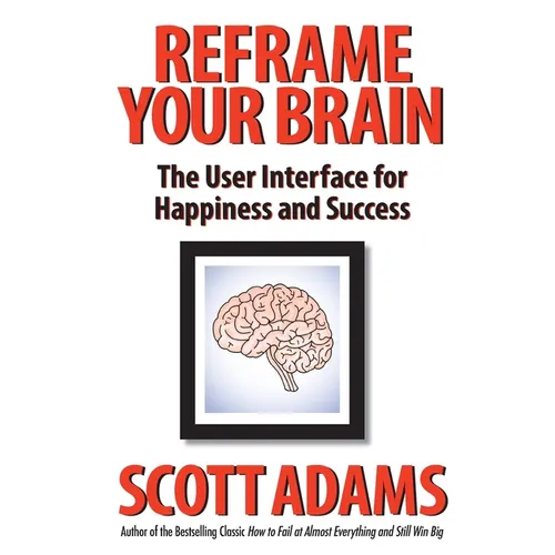 Reframe Your Brain: The User Interface for Happiness and Success