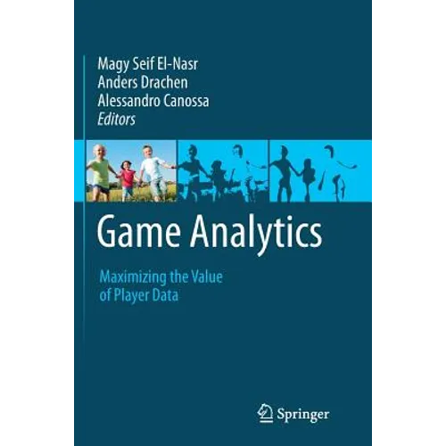 Game Analytics: Maximizing the Value of Player Data