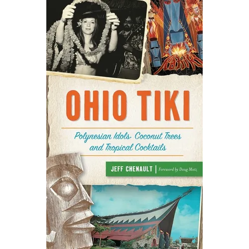 Ohio Tiki: Polynesian Idols, Coconut Trees and Tropical Cocktails