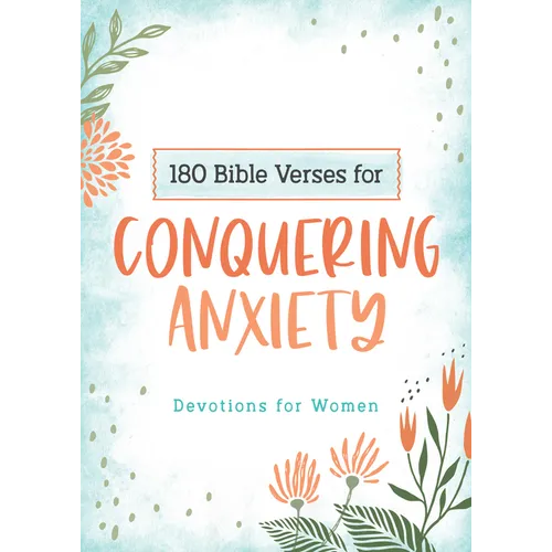 180 Bible Verses for Conquering Anxiety: Devotions for Women