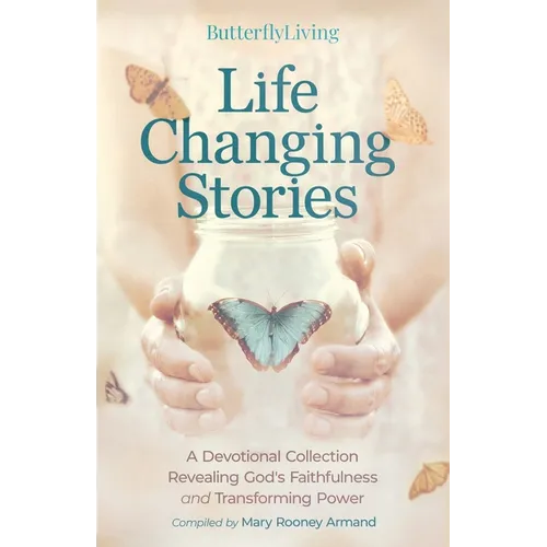 Life Changing Stories: A Devotional Collection Revealing God's Faithfulness and Transforming Power
