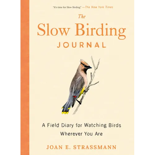 The Slow Birding Journal: A Field Diary for Watching Birds Wherever You Are