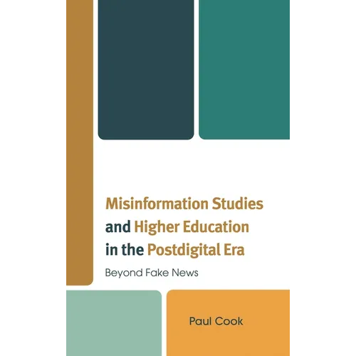 Misinformation Studies and Higher Education in the Postdigital Era: Beyond Fake News