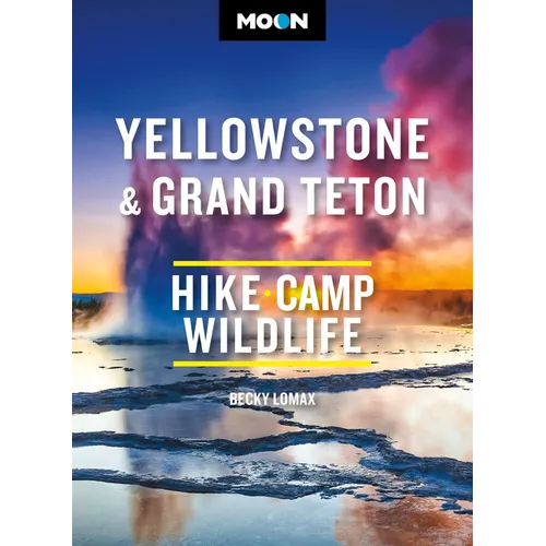 Moon Yellowstone & Grand Teton: Hiking, Camping, Wildlife