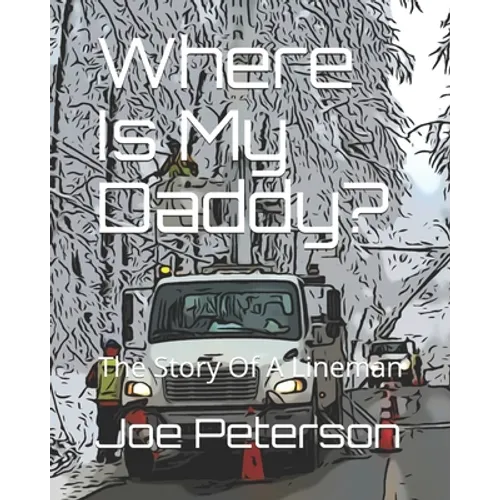 Where Is My Daddy?: The Story Of A Lineman