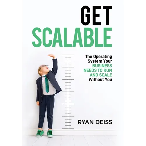 Get Scalable: The Operating System Your Business Needs To Run and Scale Without You
