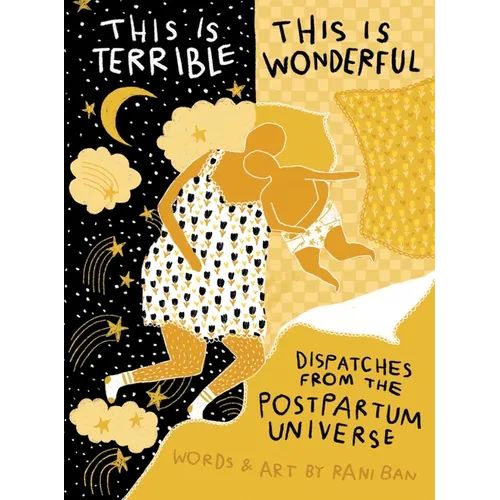 This Is Terrible, This Is Wonderful: Dispatches from the Postpartum Universe
