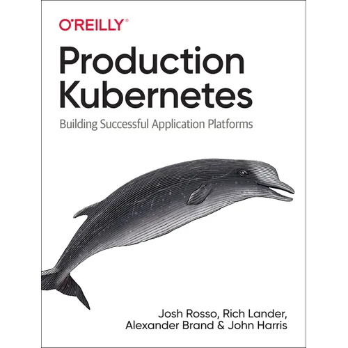 Production Kubernetes: Building Successful Application Platforms