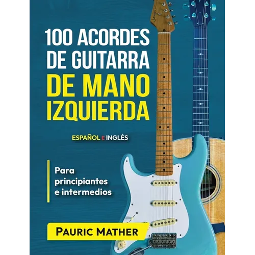 100 Acordes de guitarra de mano izquierda (Versión COLOR): Para principiantes e intermedios