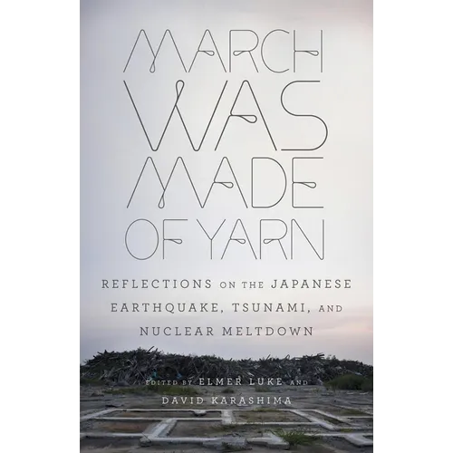 March Was Made of Yarn: Reflections on the Japanese Earthquake, Tsunami, and Nuclear Meltdown