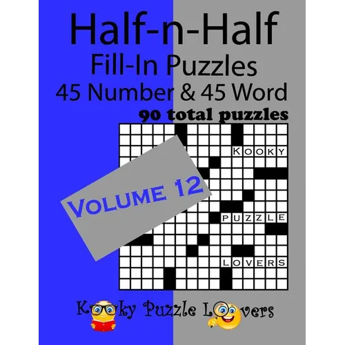 Half-n-Half Fill-In Puzzles, Volume 12: 45 Number and 45 Word (90 Total Puzzles)