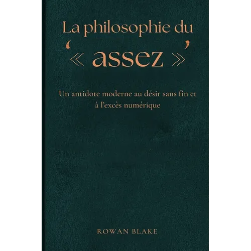 La philosophie du assez: Un antidote moderne au désir sans fin et à l'excès numérique