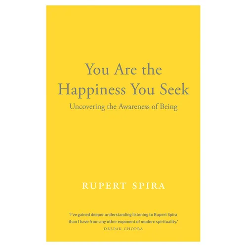 You Are the Happiness You Seek: Uncovering the Awareness of Being