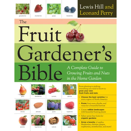 The Fruit Gardener's Bible: A Complete Guide to Growing Fruits and Nuts in the Home Garden