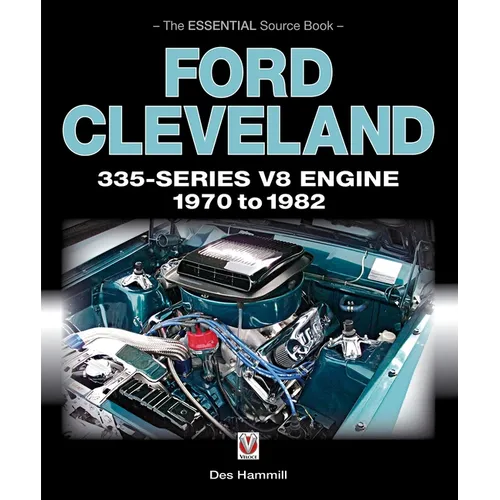 Ford Cleveland 335-Series V8 Engine 1970 to 1982: The Essential Source Book