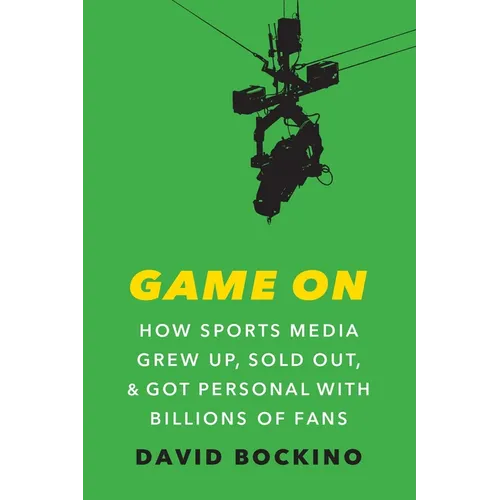 Game on: How Sports Media Grew Up, Sold Out, and Got Personal with Billions of Fans