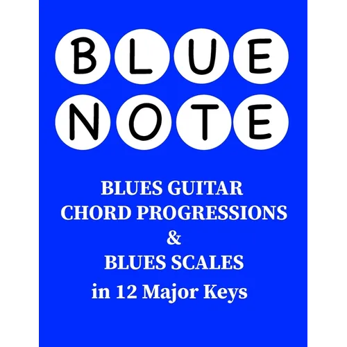 Blue Note - Blues Guitar Chord Progressions and Blues Scales in 12 Major Keys