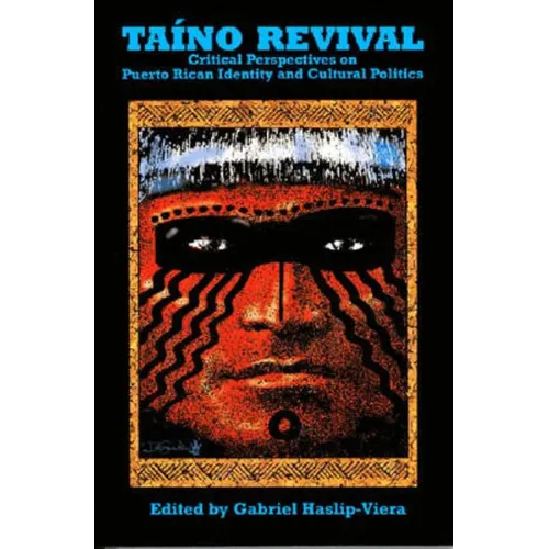 Taino Revival: Critical Perspectives on Puerto Rican Identity and Cultural Politics