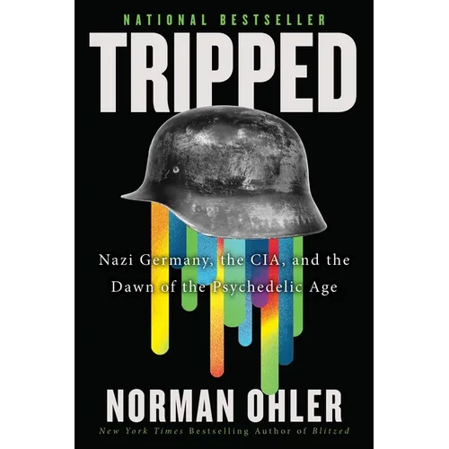 Tripped: Nazi Germany, the Cia, and the Dawn of the Psychedelic Age