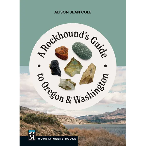 A Rockhound's Guide to Oregon & Washington