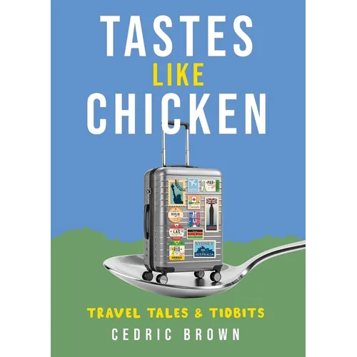 Tastes Like Chicken: Travel Tales & Tidbits