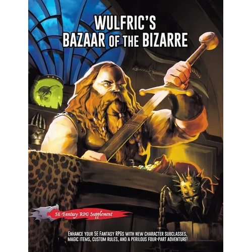 Wulfric's Bazaar of the Bizarre: A 5E Fantasy Supplement & Adventure