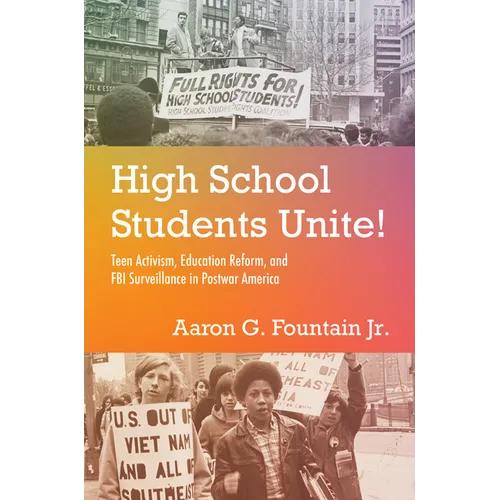 High School Students Unite!: Teen Activism, Education Reform, and FBI Surveillance in Postwar America