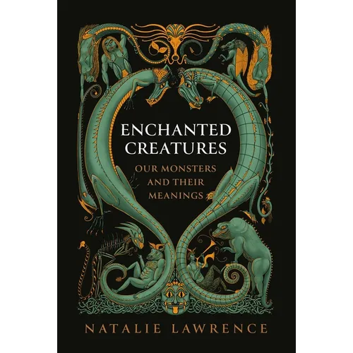 Enchanted Creatures: Our Monsters and Their Meanings