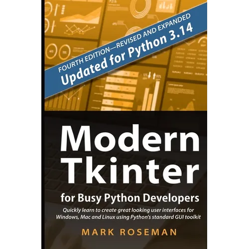 Modern Tkinter for Busy Python Developers: Quickly learn to create great looking user interfaces for Windows, Mac and Linux using Python's standard GU
