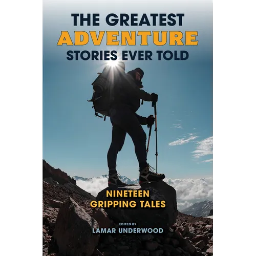 The Greatest Adventure Stories Ever Told: Nineteen Gripping Tales