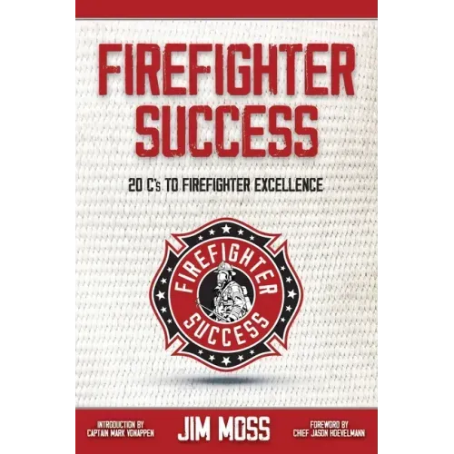 Firefighter Success: 20 C's to Firefighter Excellence