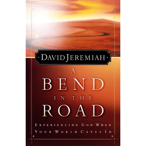 A Bend in the Road: Finding God When Your World Caves in