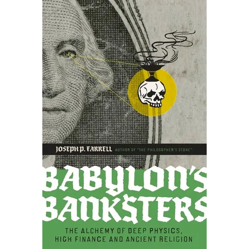 Babylon's Banksters: The Alchemy of Deep Physics, High Finance and Ancient Religion