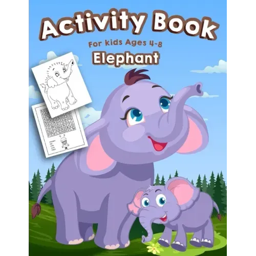 Elephant Activity Book for Kids Ages 4-8: A Fun Kid Activity Workbook For Learning, Elephant Coloring, Dot to Dot, Mazes, Word Search and More!