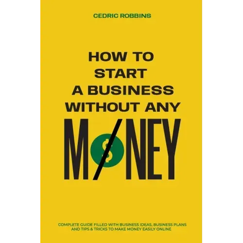 How to start a business without any money - Complete Guide Filled with Business ideas, Business Plans, Tips & Tricks to make money easily online