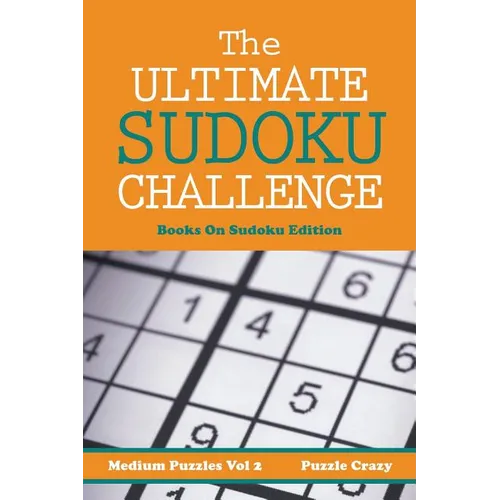 The Ultimate Soduku Challenge (Medium Puzzles) Vol 2: Books On Sudoku Edition