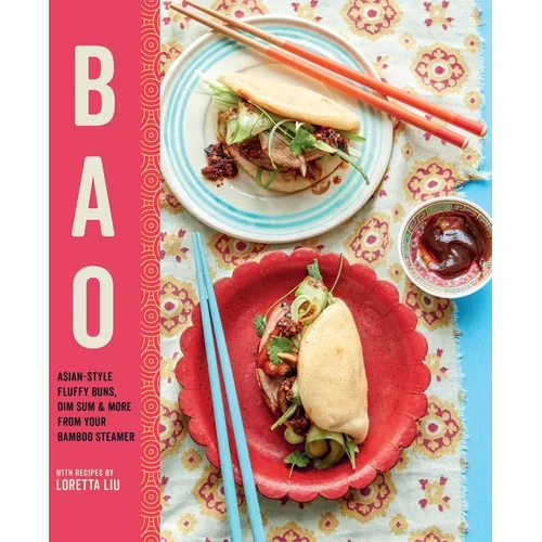 Bao: Asian-Style Fluffy Buns, Dim Sum & More from Your Bamboo Steamer